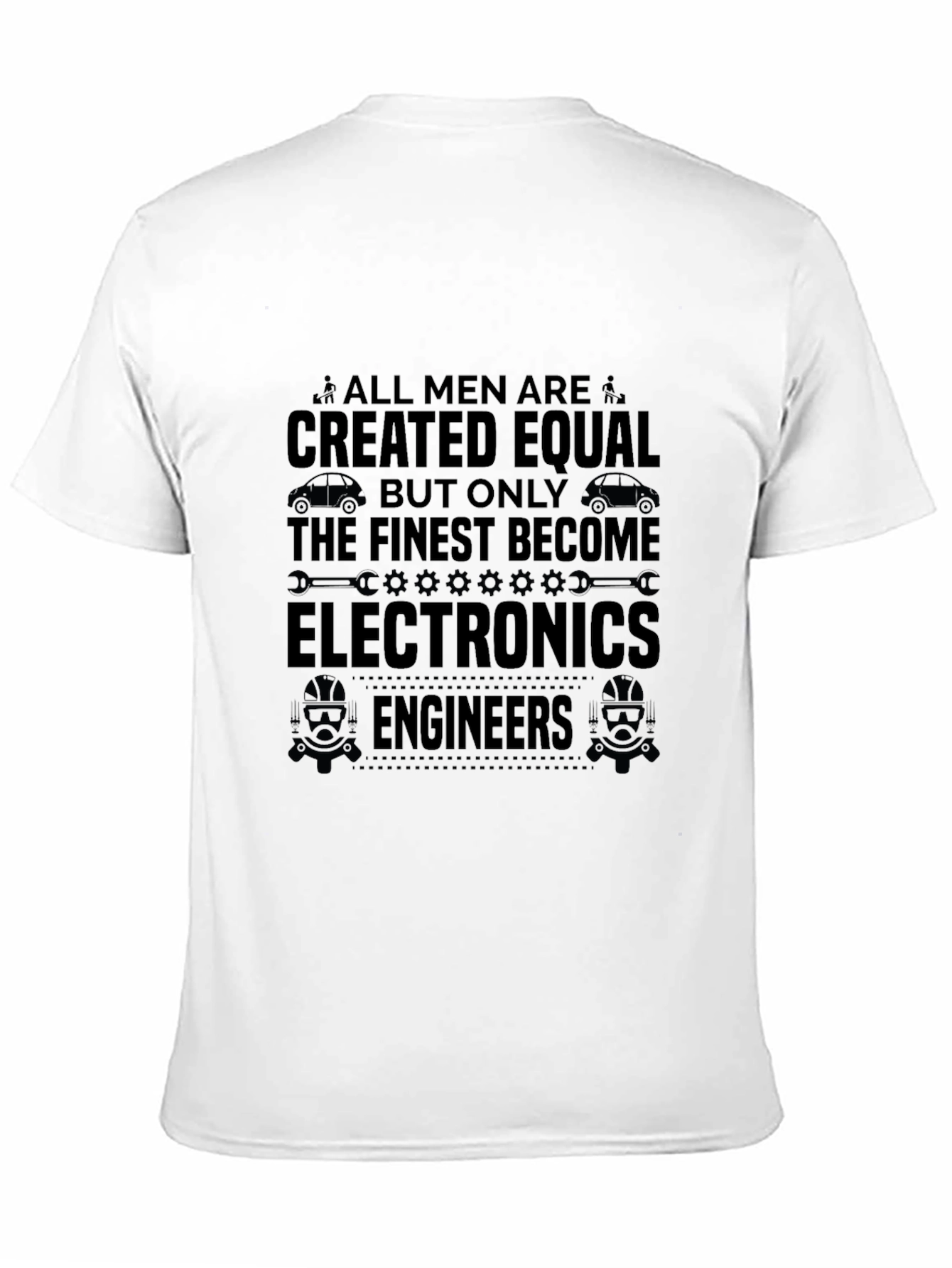 Electronics Engineer T-Shirt - All Men Created Equal
