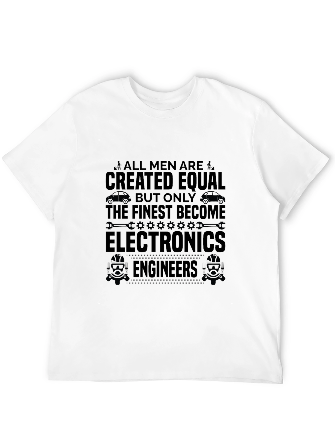 Electronics Engineer T-Shirt - All Men Created Equal