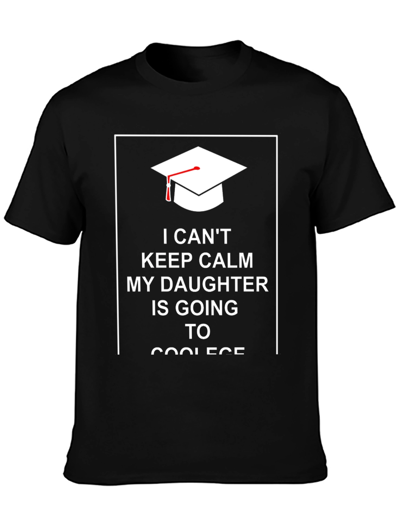 I Cant Keep Calm Daughter College Shirt
