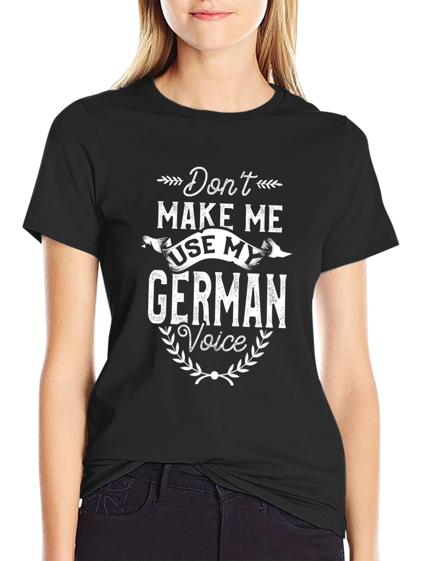 Dont Make Me Use My German Voice T-Shirt