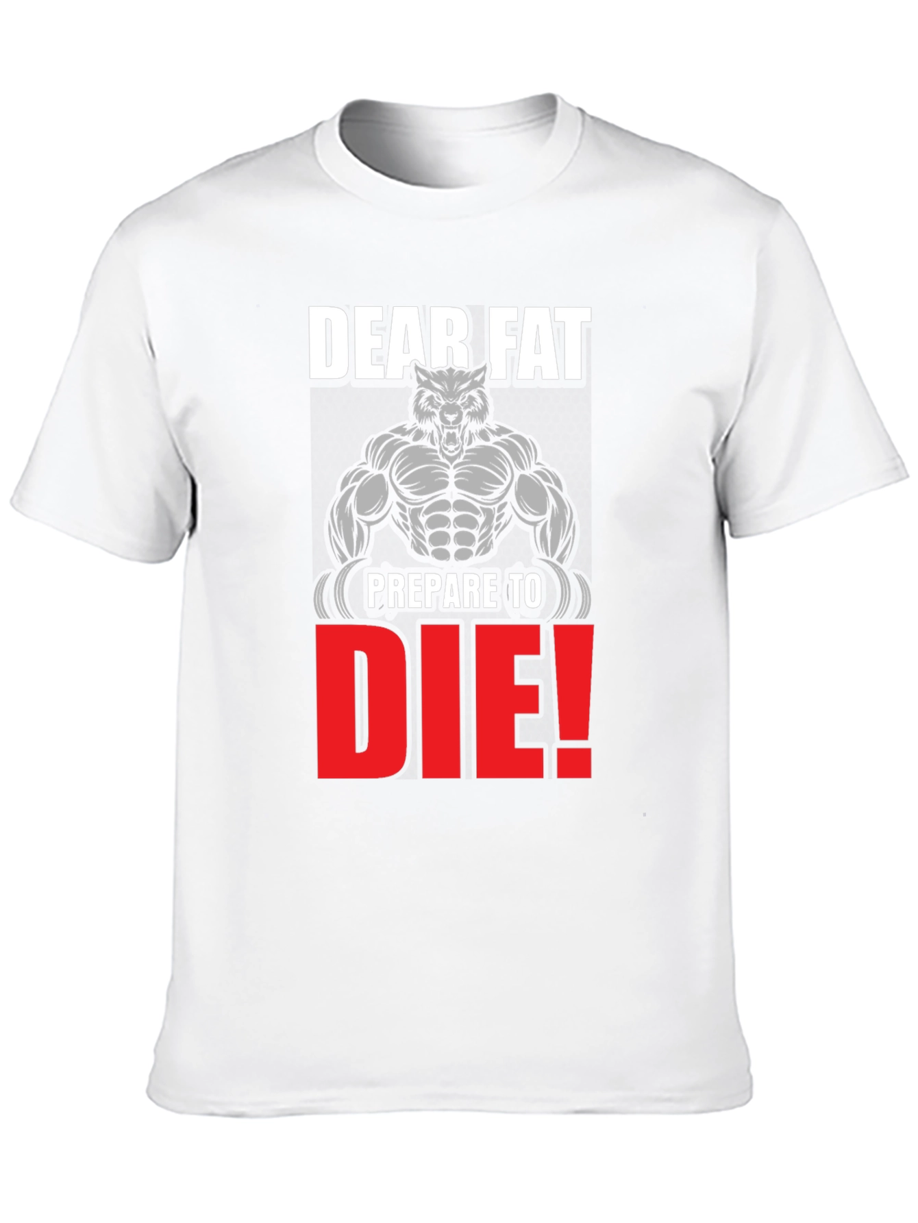 Dear Fat Prepare to Die T-Shirt