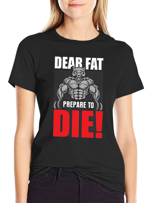 Dear Fat Prepare to Die T-Shirt