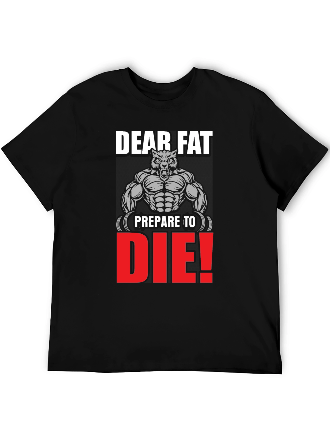 Dear Fat Prepare to Die T-Shirt