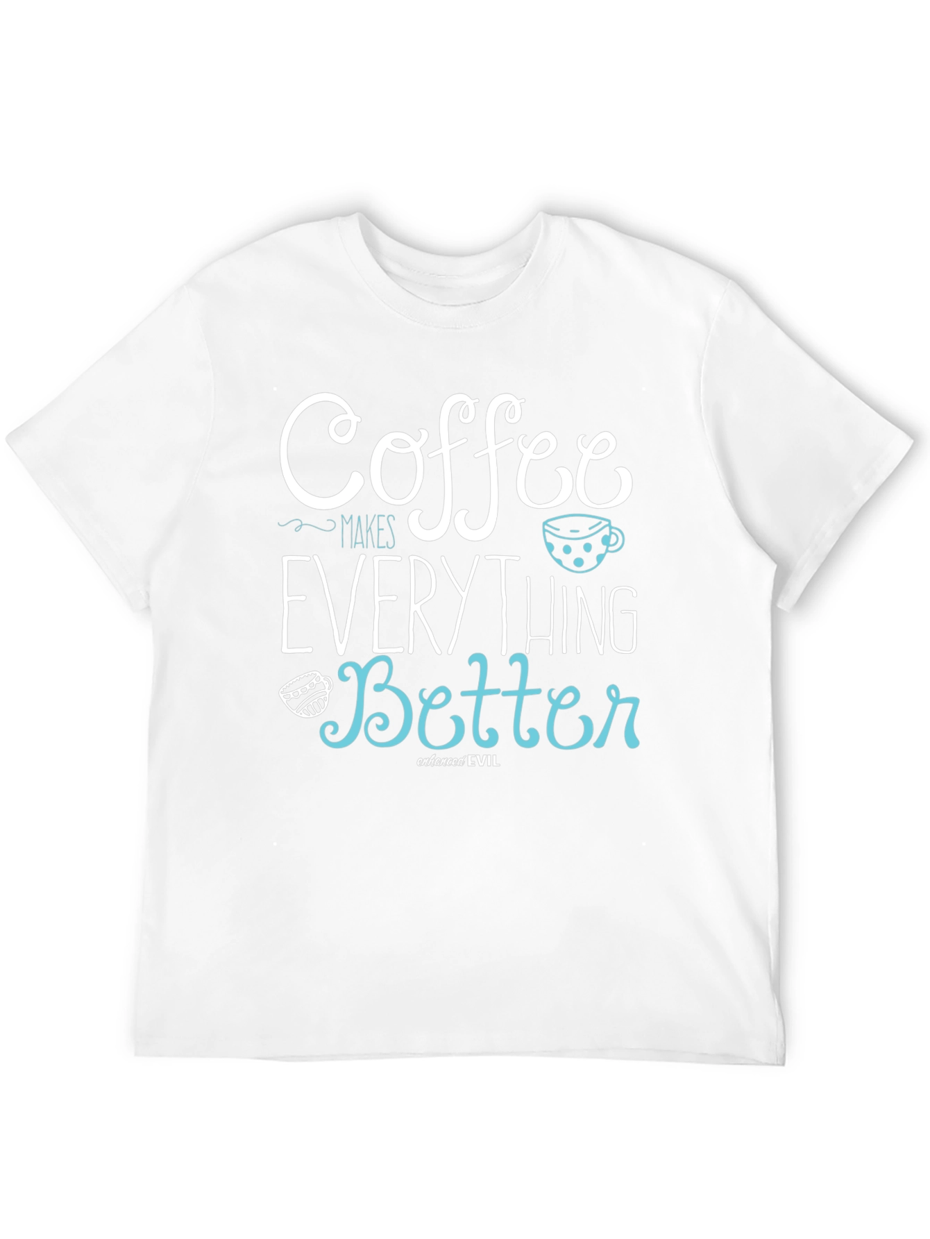 Coffee Makes Everything Better Graphic Tee