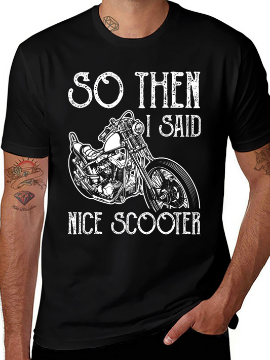 Funny Motorcycle T-Shirt - So Then I Said Nice Scooter