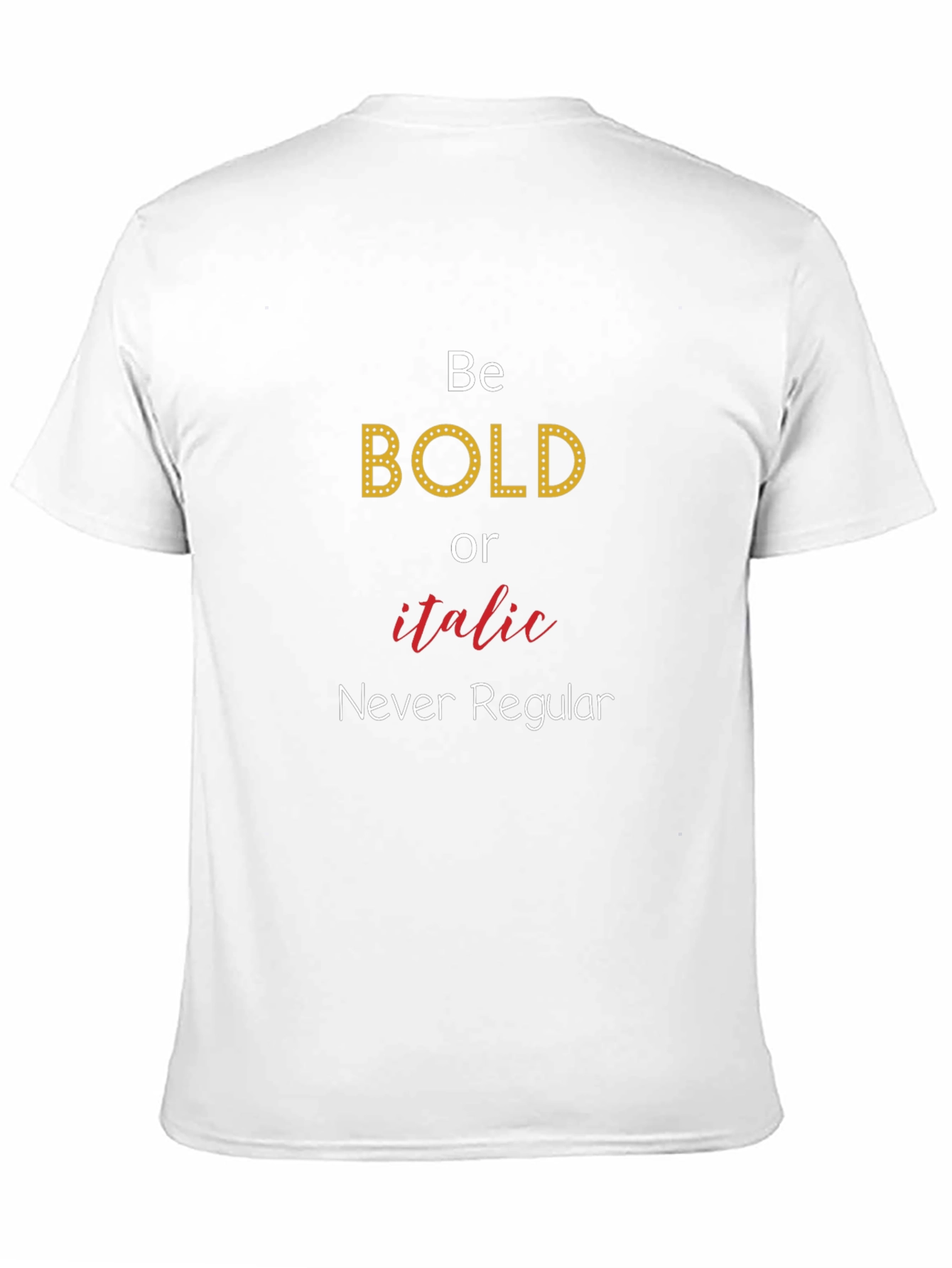Be Bold T-Shirt - Novelty Graphic Tee