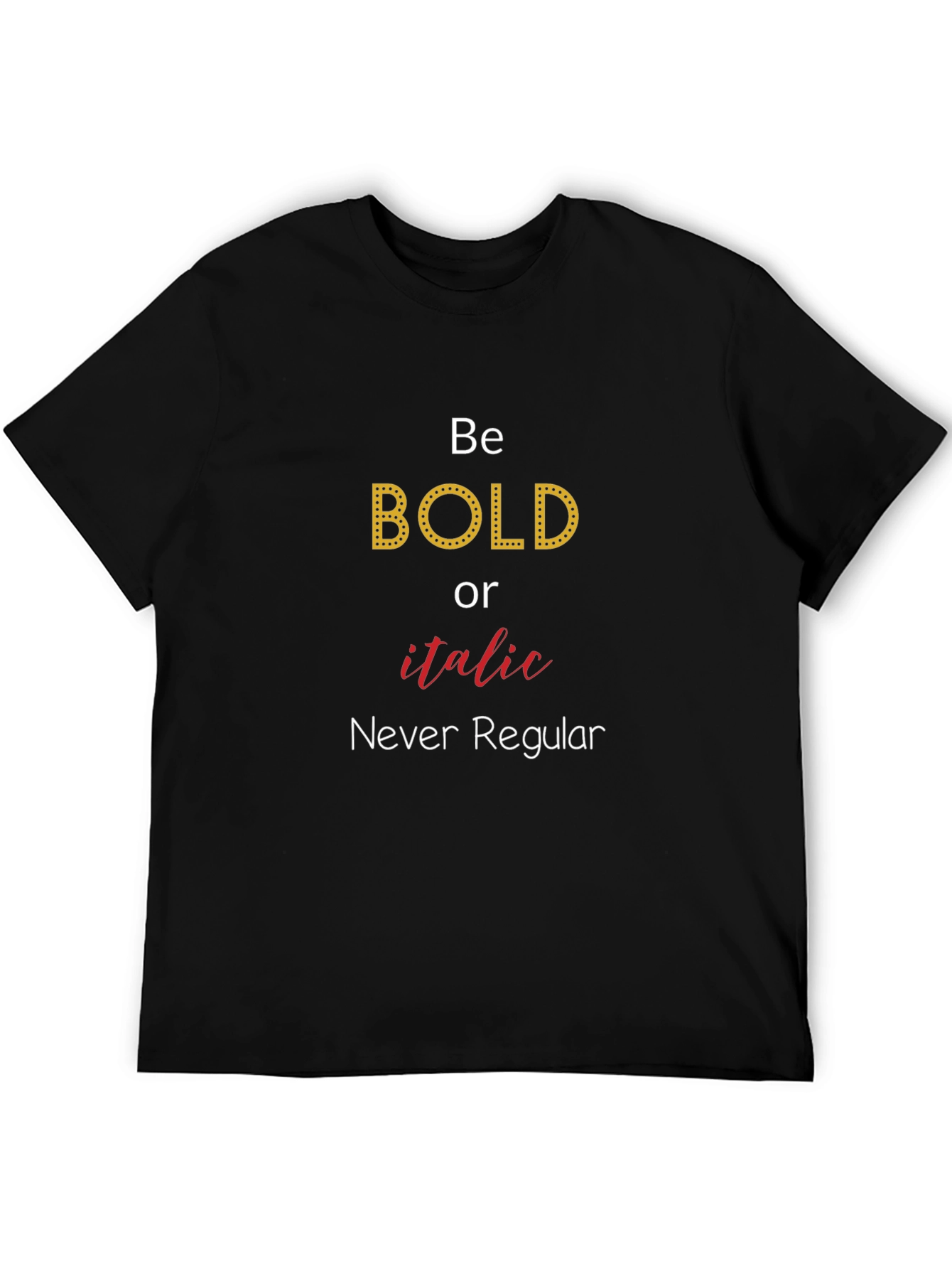 Be Bold T-Shirt - Novelty Graphic Tee