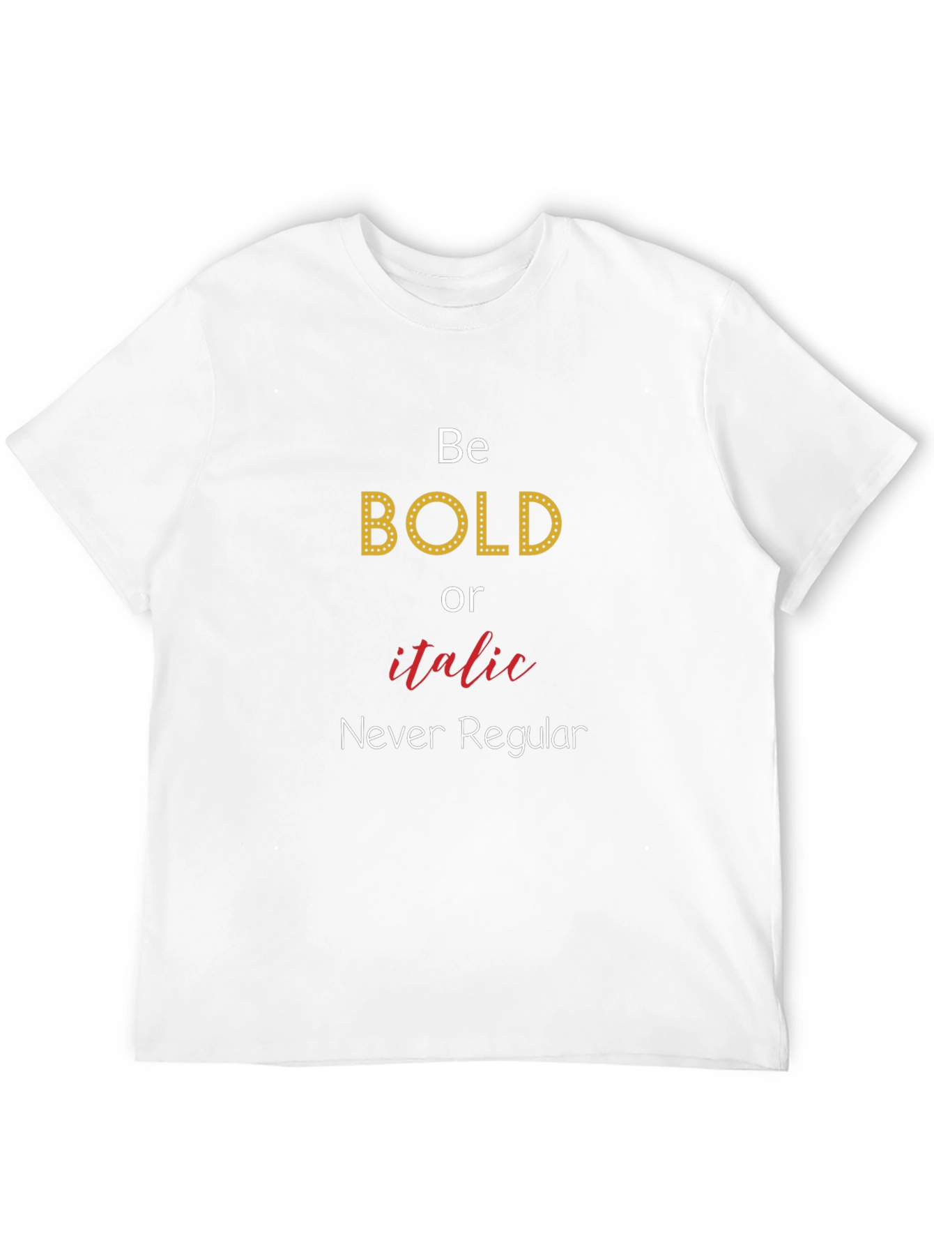 Be Bold T-Shirt - Novelty Graphic Tee