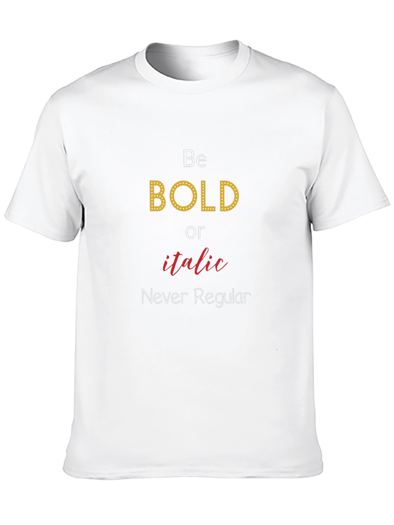 Be Bold T-Shirt - Novelty Graphic Tee