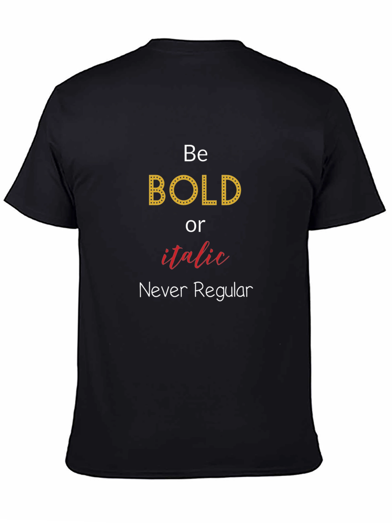 Be Bold T-Shirt - Novelty Graphic Tee