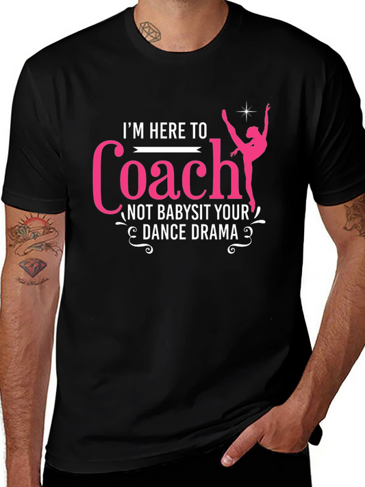 Dance Coach T-Shirt: Im Here To Coach