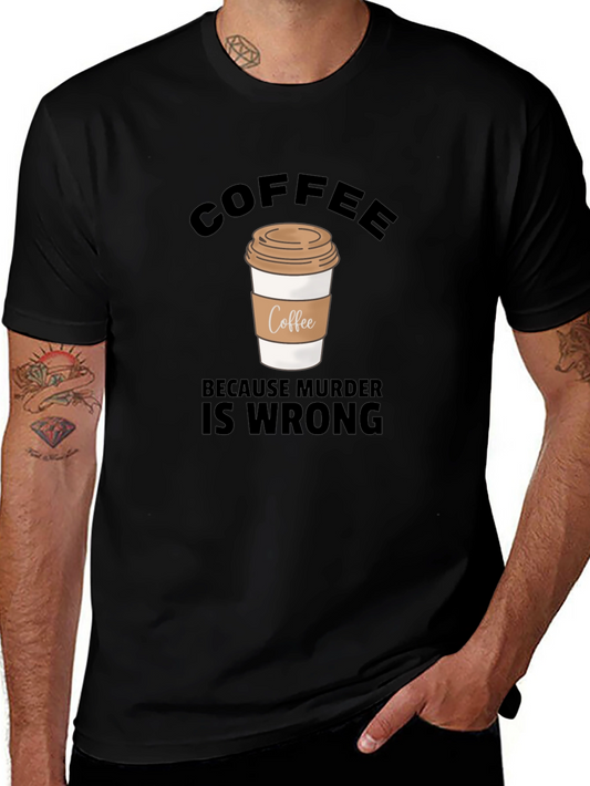 Coffee Because Murder Is Wrong Graphic T-Shirt