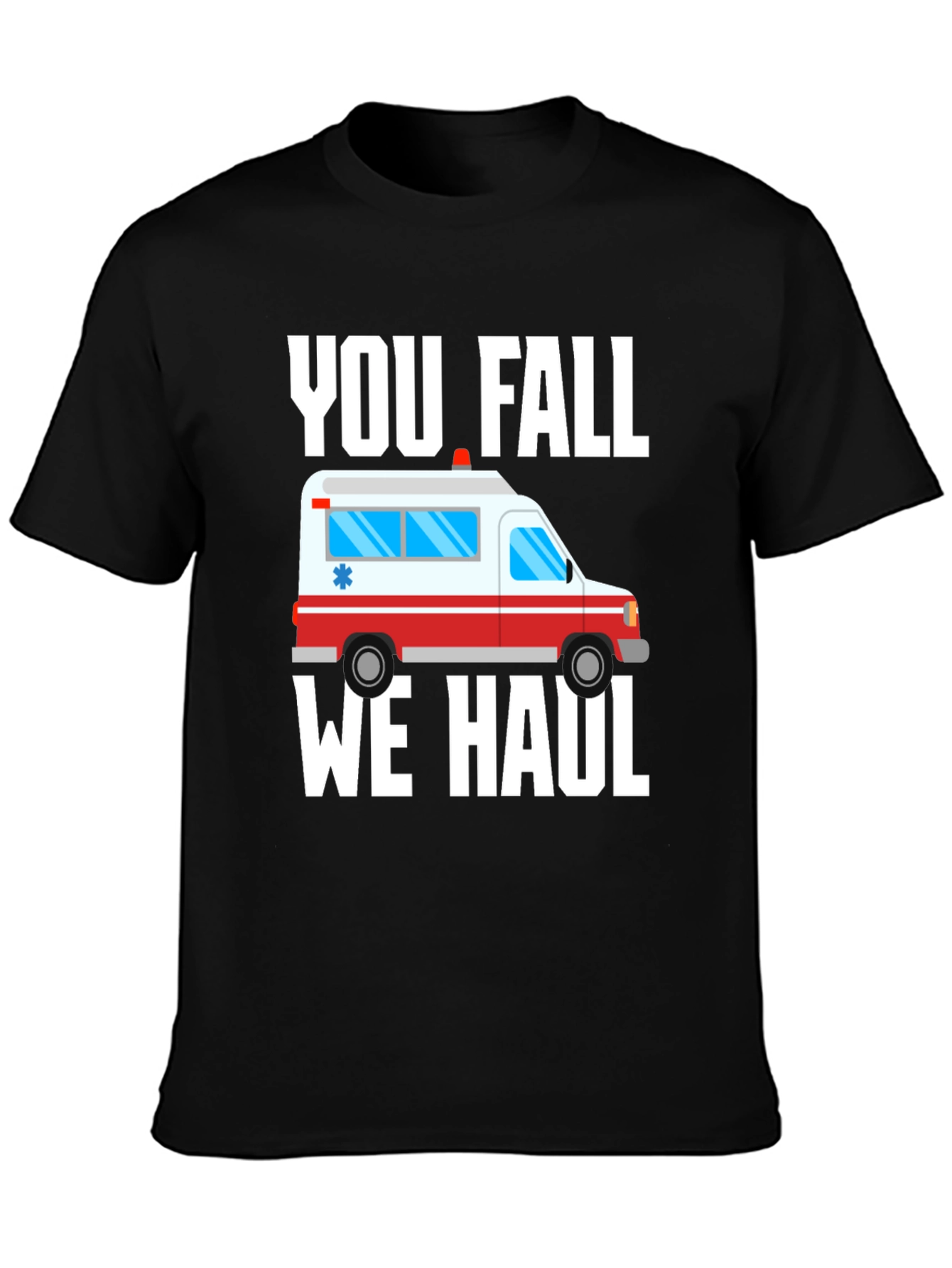 Funny Paramedic T-Shirt - You Fall We Haul Ambulance
