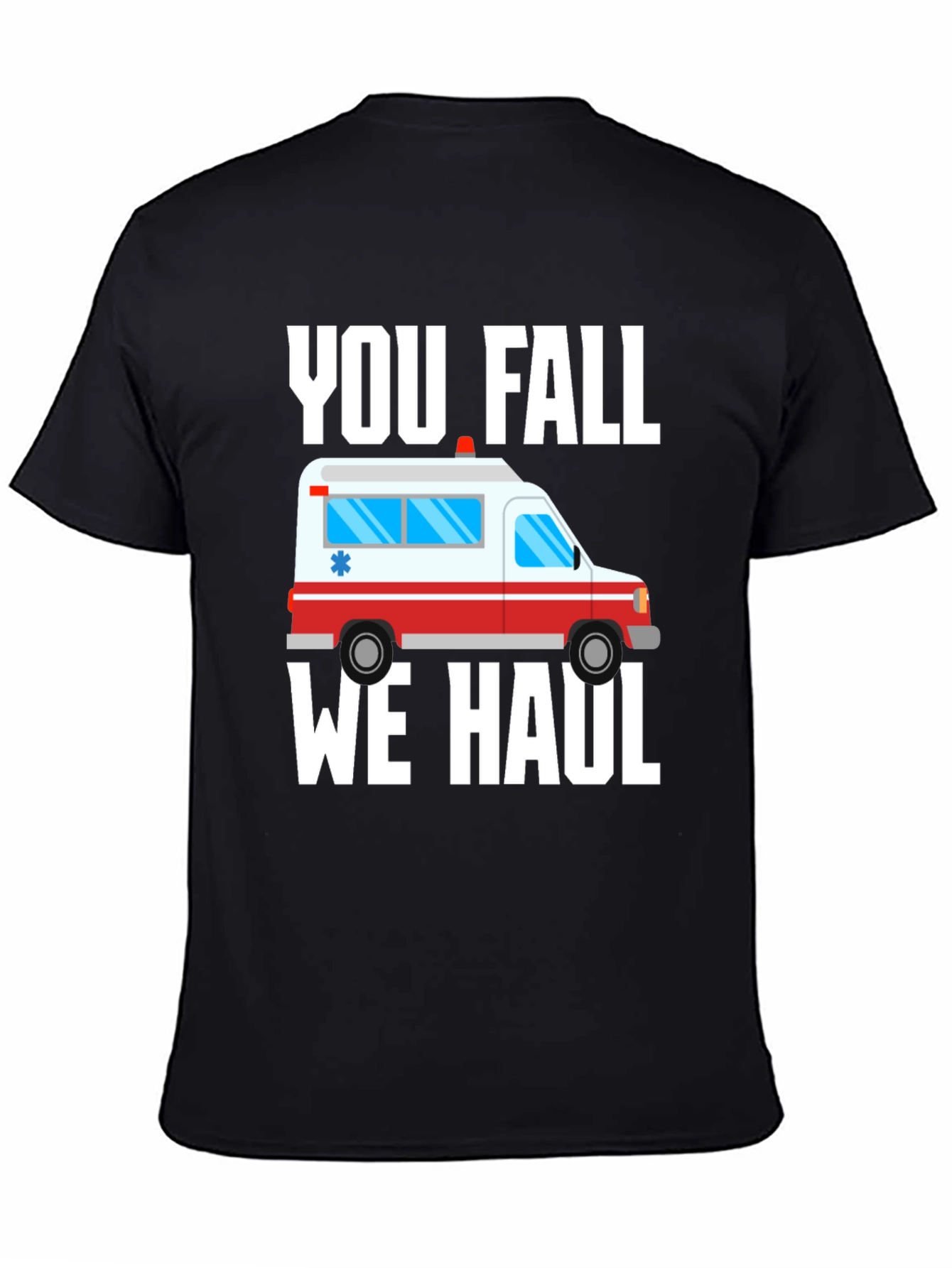 Funny Paramedic T-Shirt - You Fall We Haul Ambulance