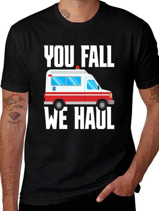 Funny Paramedic T-Shirt - You Fall We Haul Ambulance