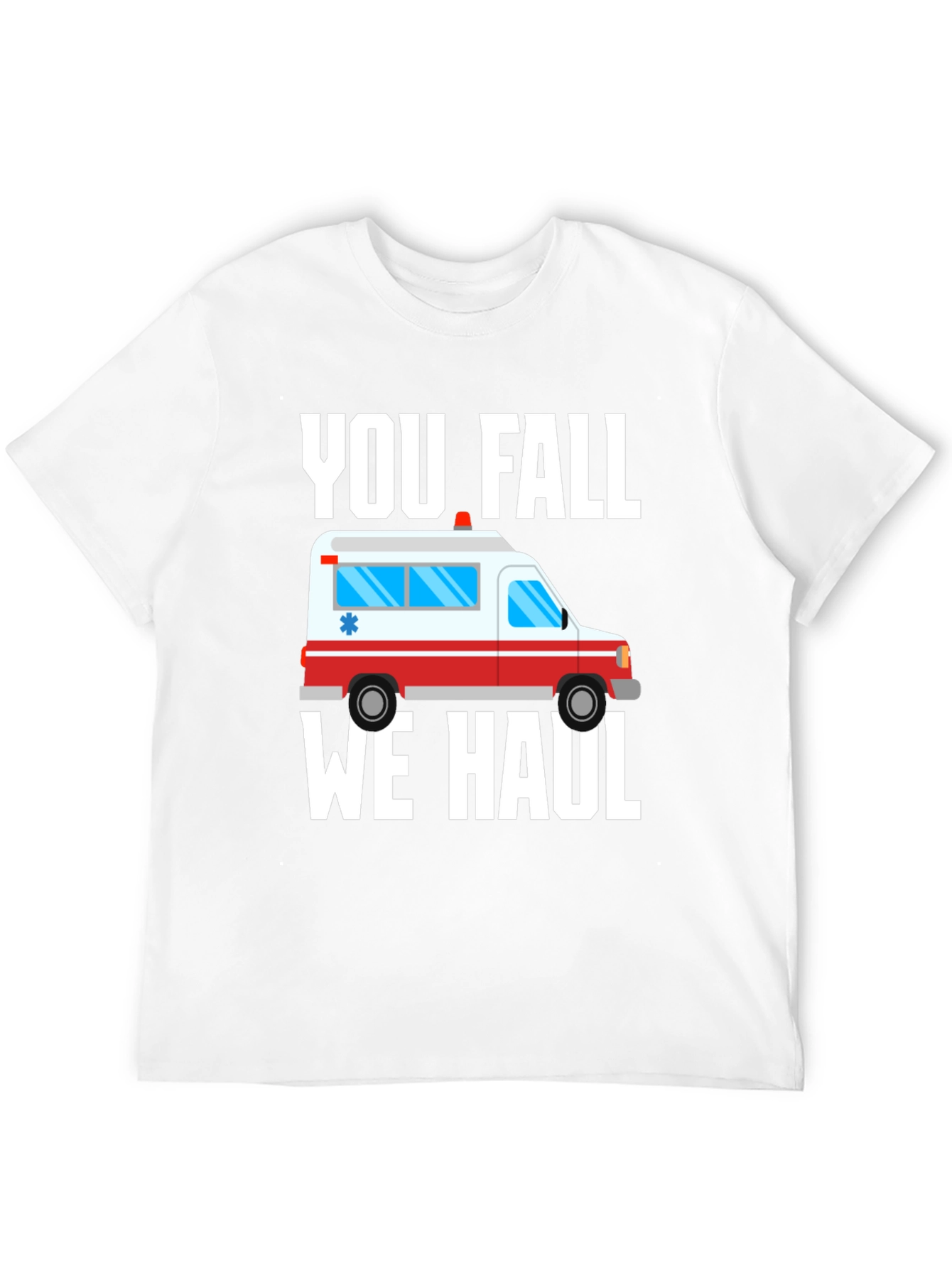 Funny Paramedic T-Shirt - You Fall We Haul Ambulance