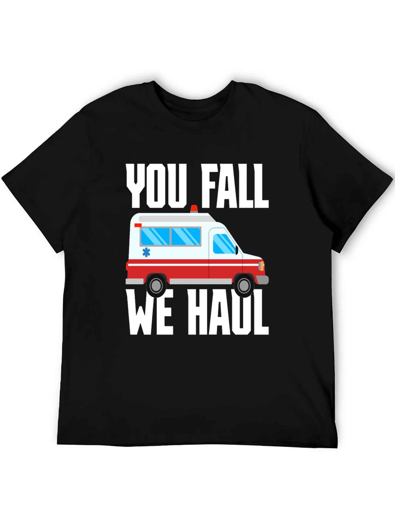 Funny Paramedic T-Shirt - You Fall We Haul Ambulance