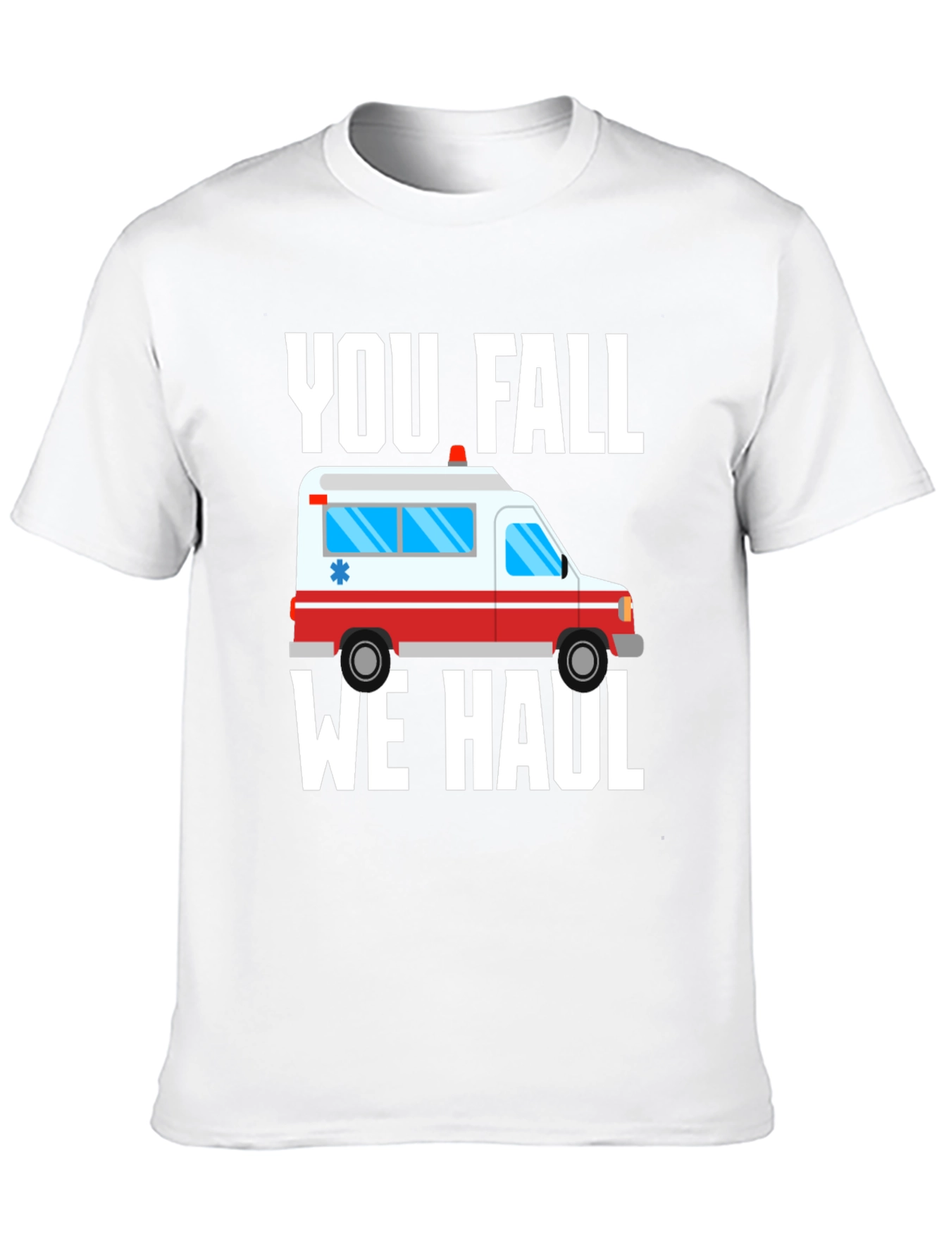 Funny Paramedic T-Shirt - You Fall We Haul Ambulance