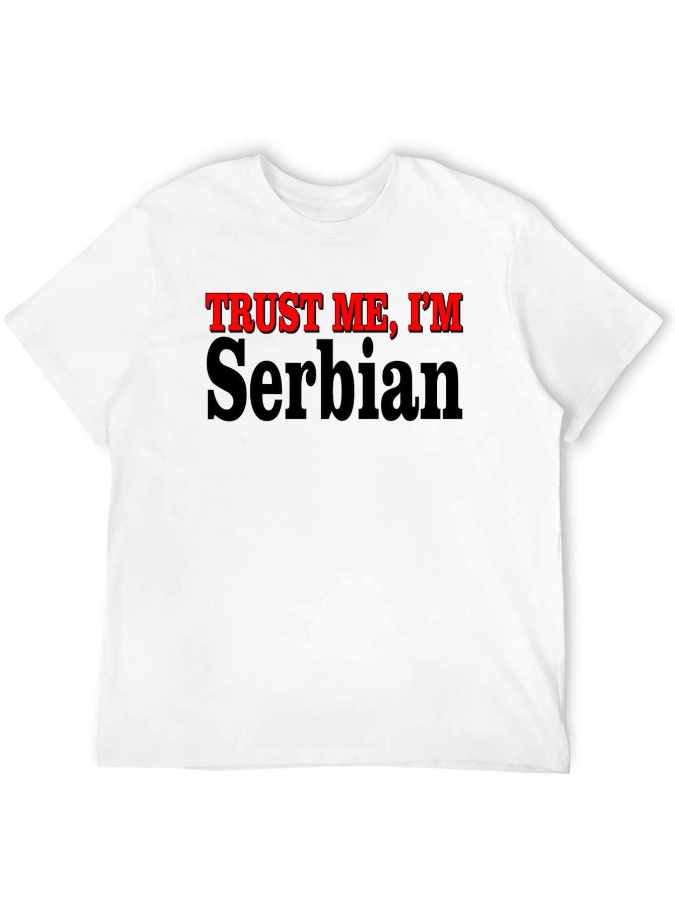 Trust Me Im Serbian T-Shirt