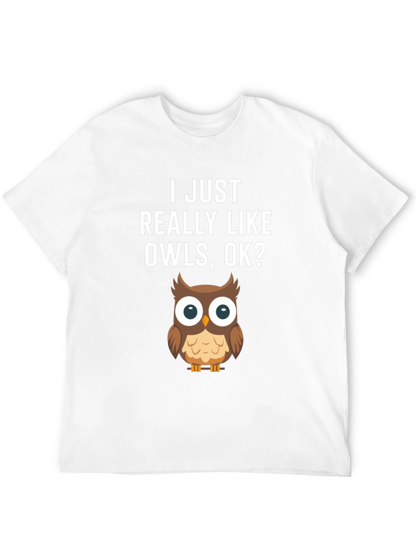 I Just Really Like Owls OK? T-Shirt