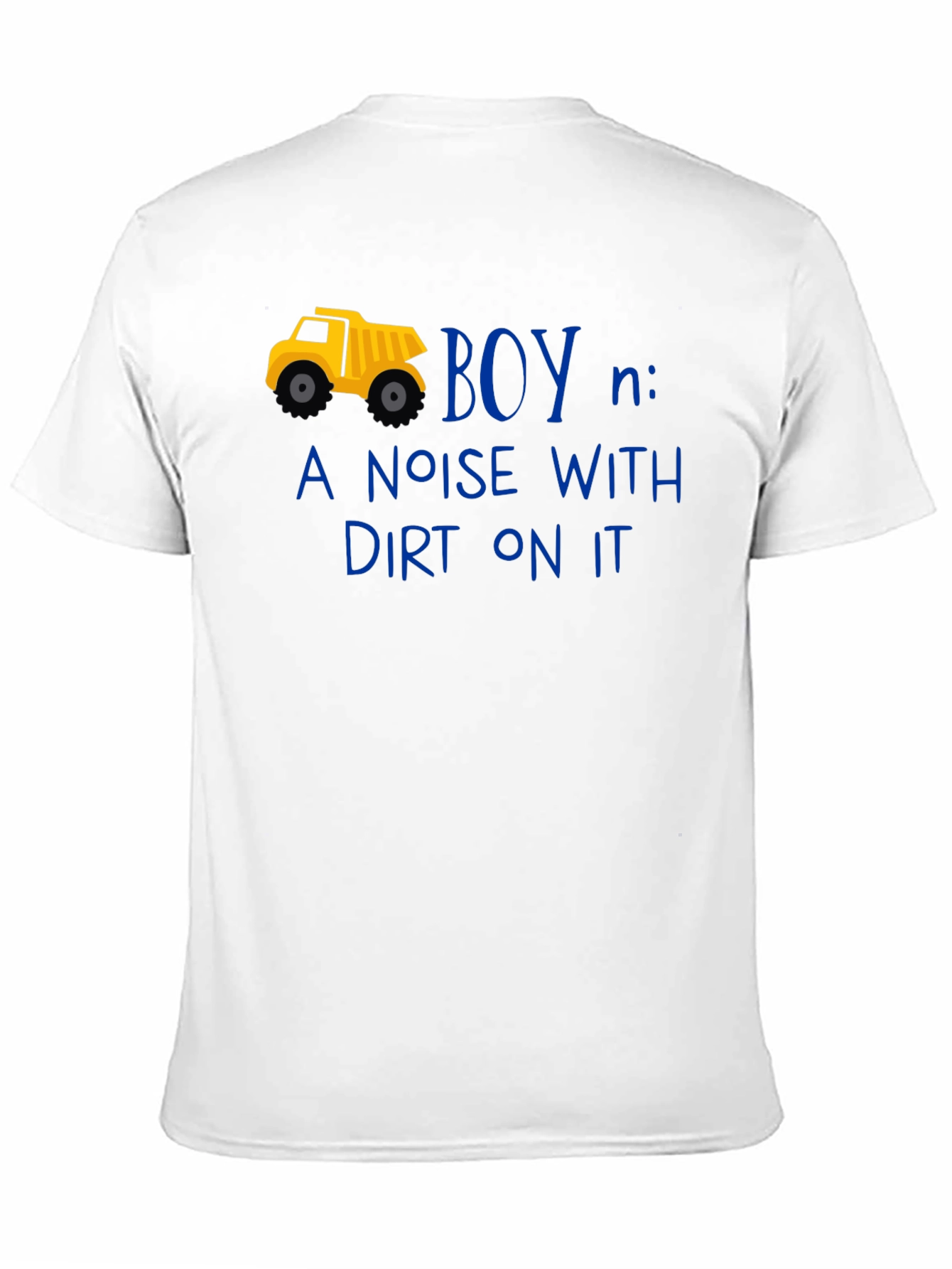 Boy Definition T-Shirt: Noise With Dirt On It!