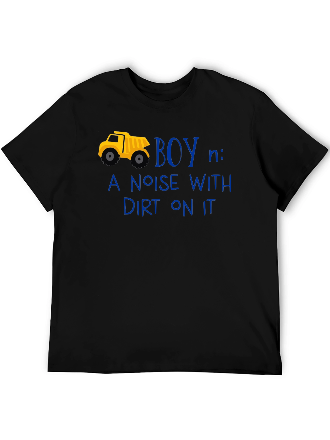 Boy Definition T-Shirt: Noise With Dirt On It!