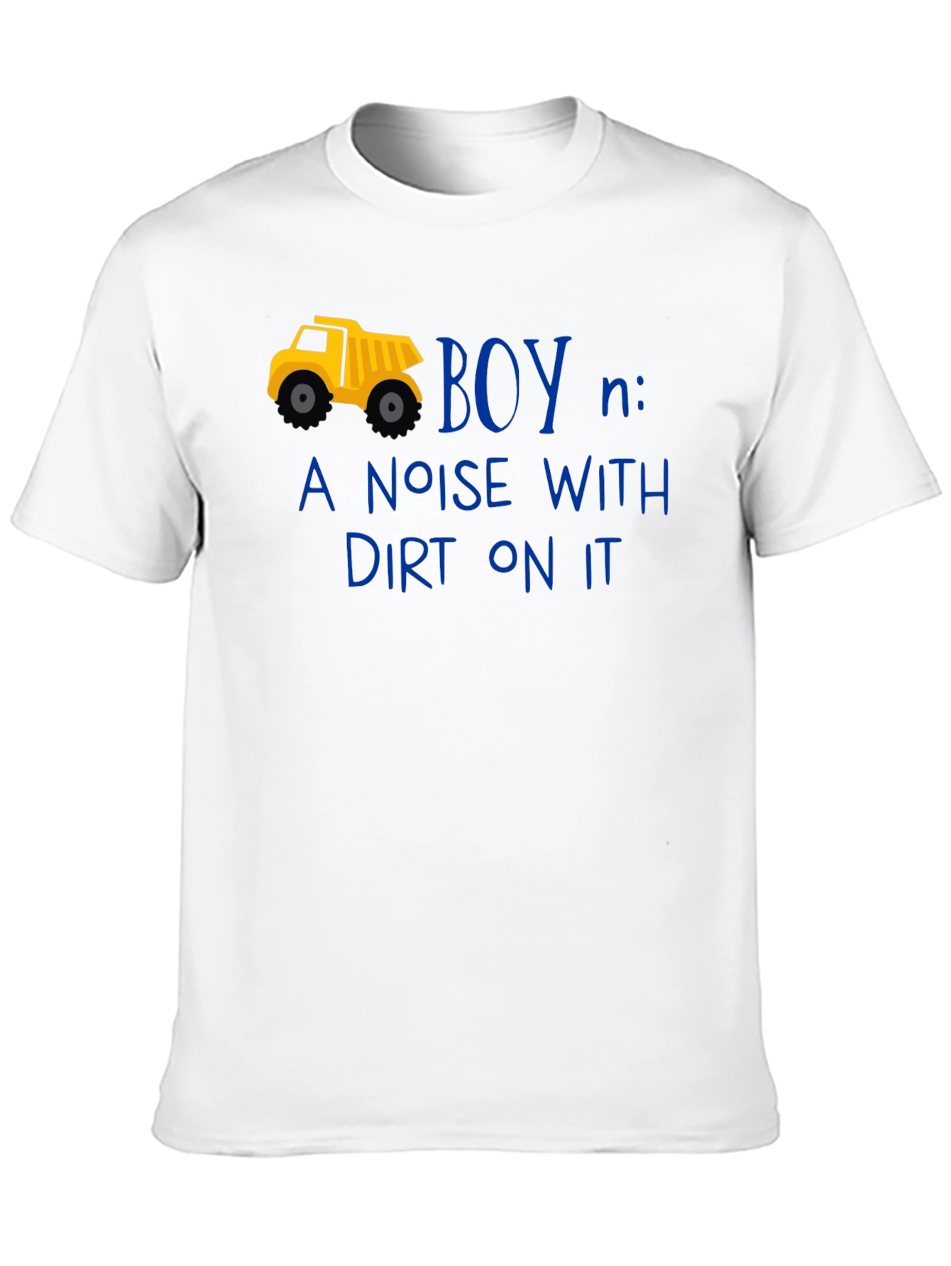 Boy Definition T-Shirt: Noise With Dirt On It!