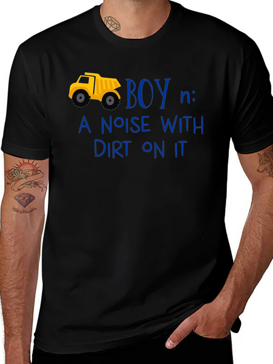 Boy Definition T-Shirt: Noise With Dirt On It!