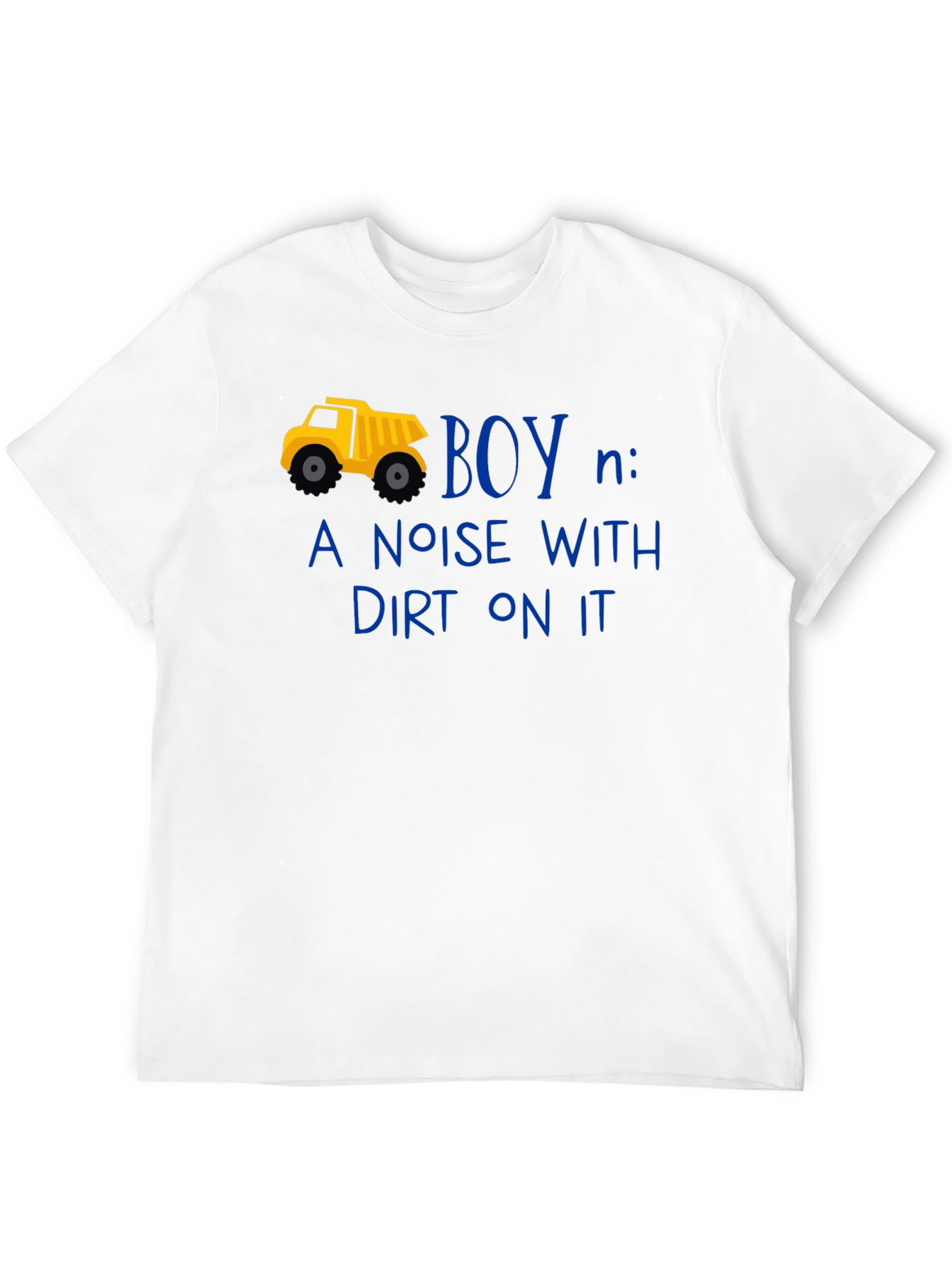 Boy Definition T-Shirt: Noise With Dirt On It!