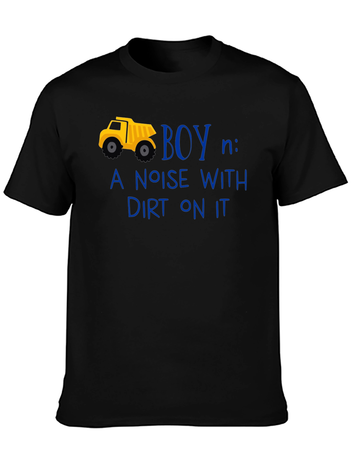 Boy Definition T-Shirt: Noise With Dirt On It!