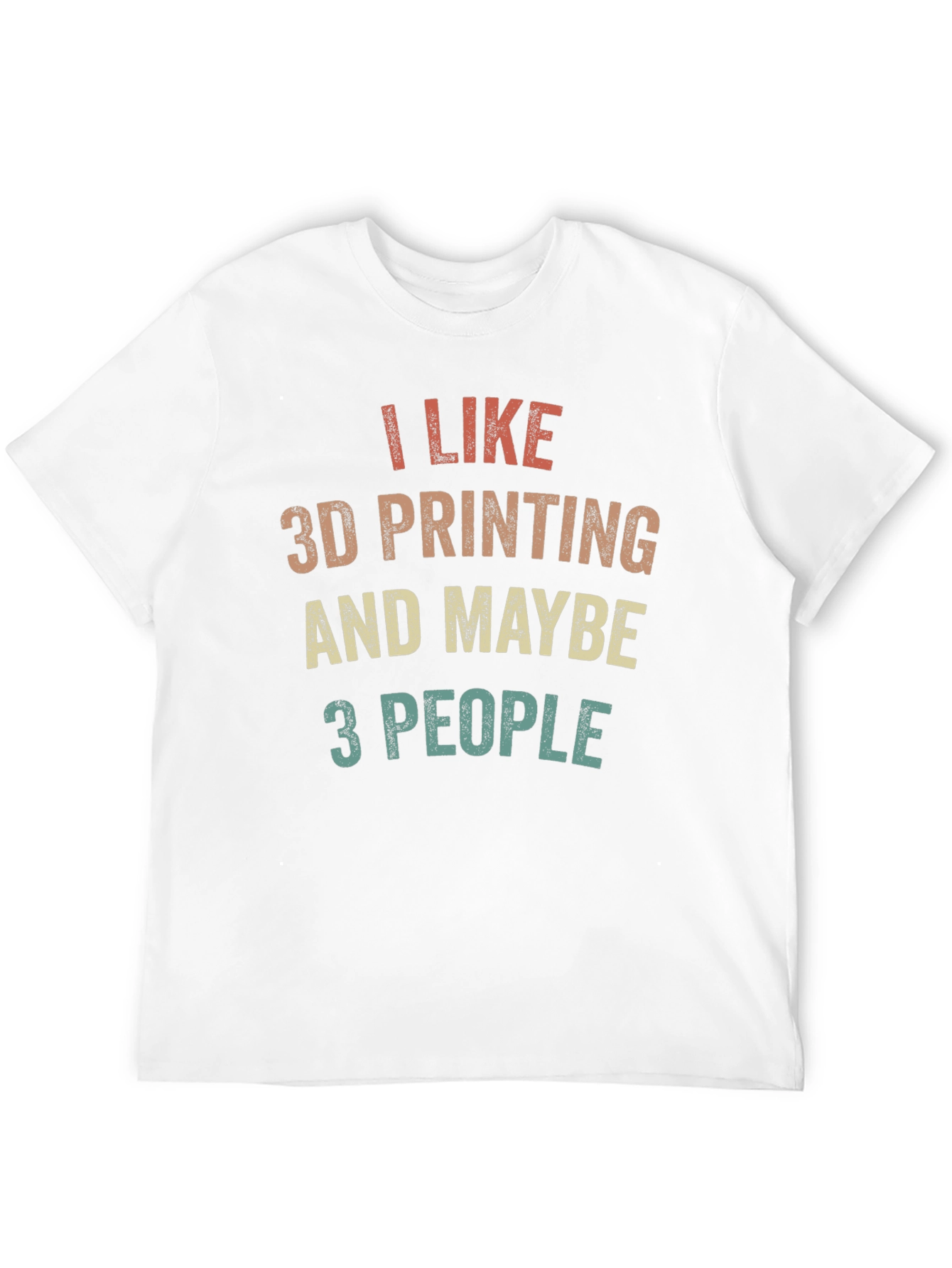 I Like 3D Printing and Maybe 3 People T-Shirt