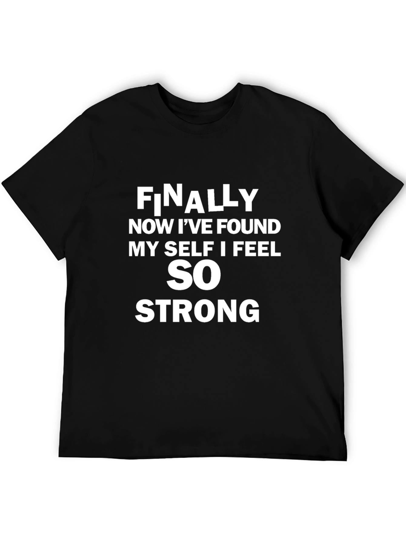 Inspirational T-Shirt: Finally Now I Feel Strong