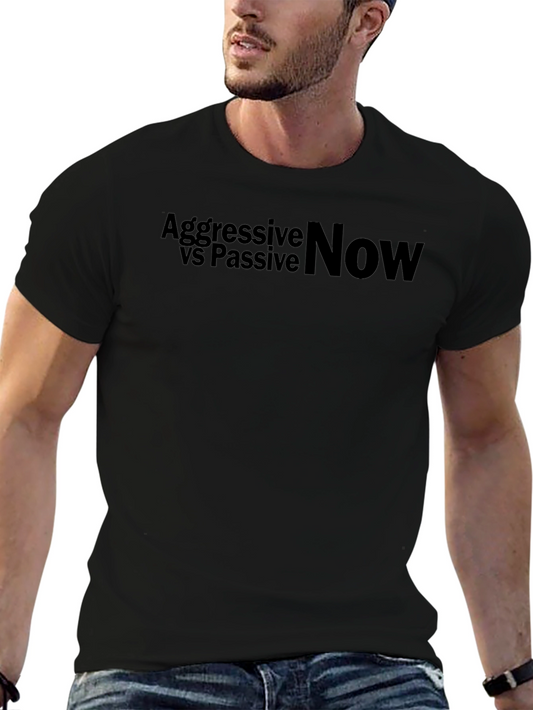 Aggressive vs Passive Now Graphic T-Shirt