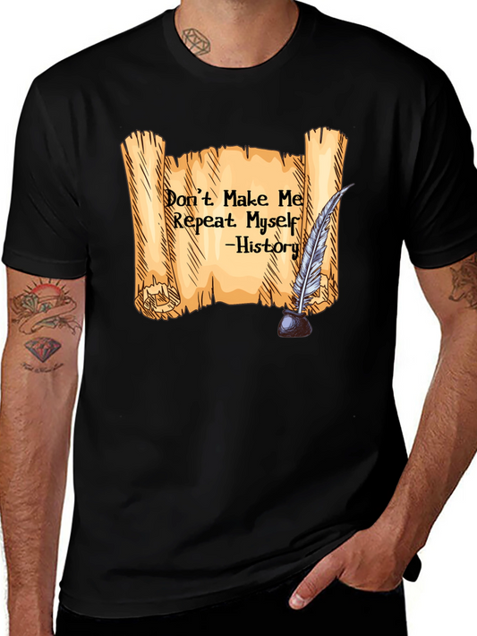 History Teachers T-Shirt - Dont Make Me Repeat Myself