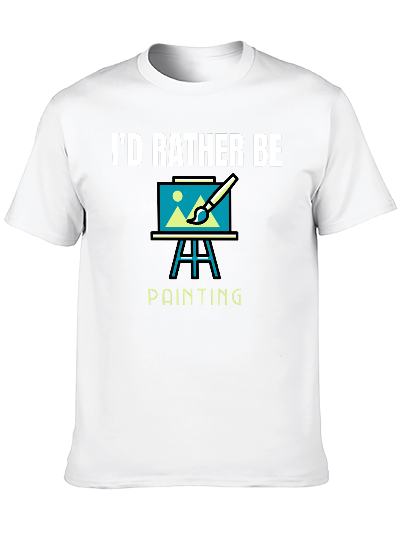 Id Rather Be Painting T-Shirt
