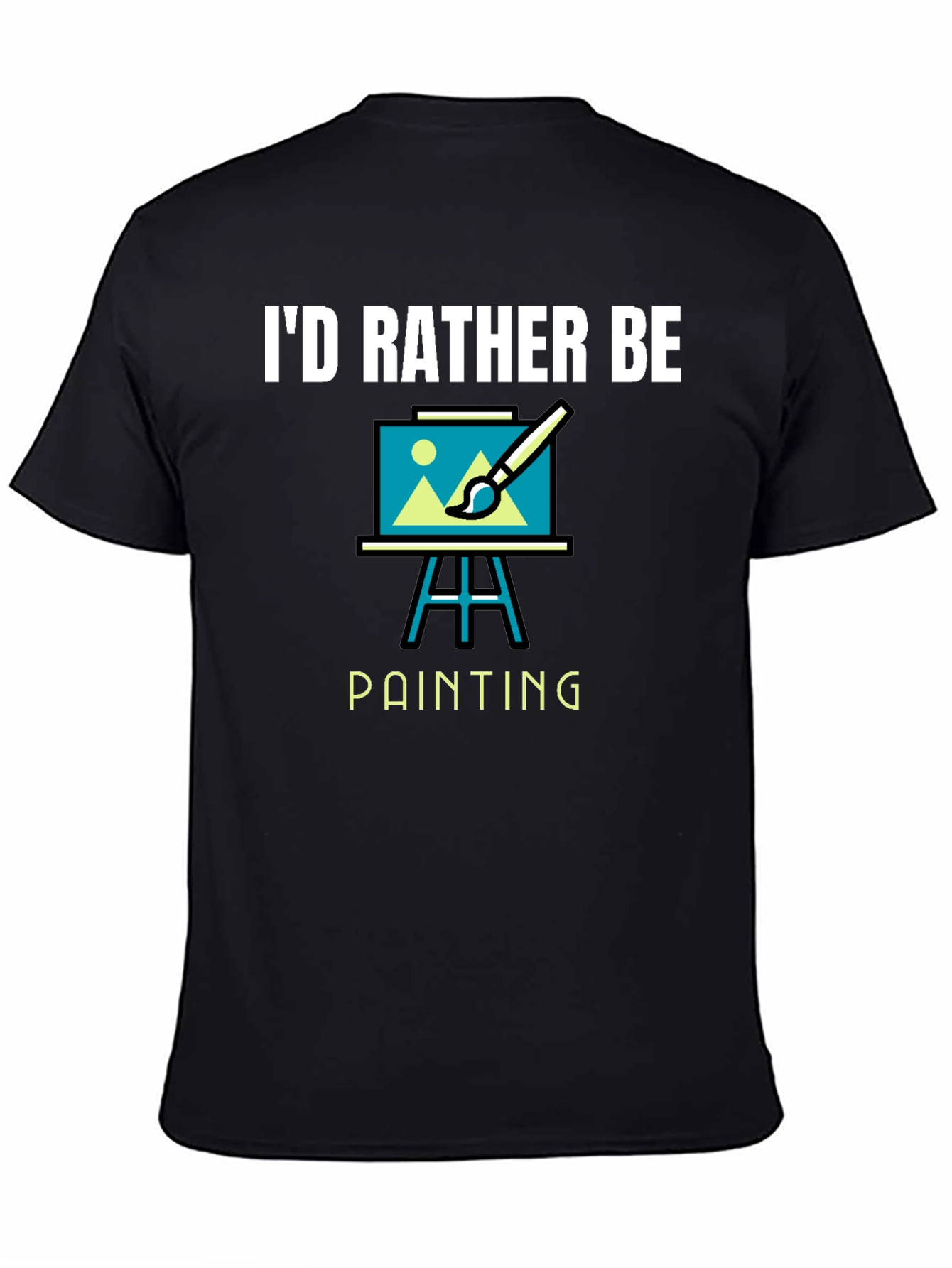 Id Rather Be Painting T-Shirt