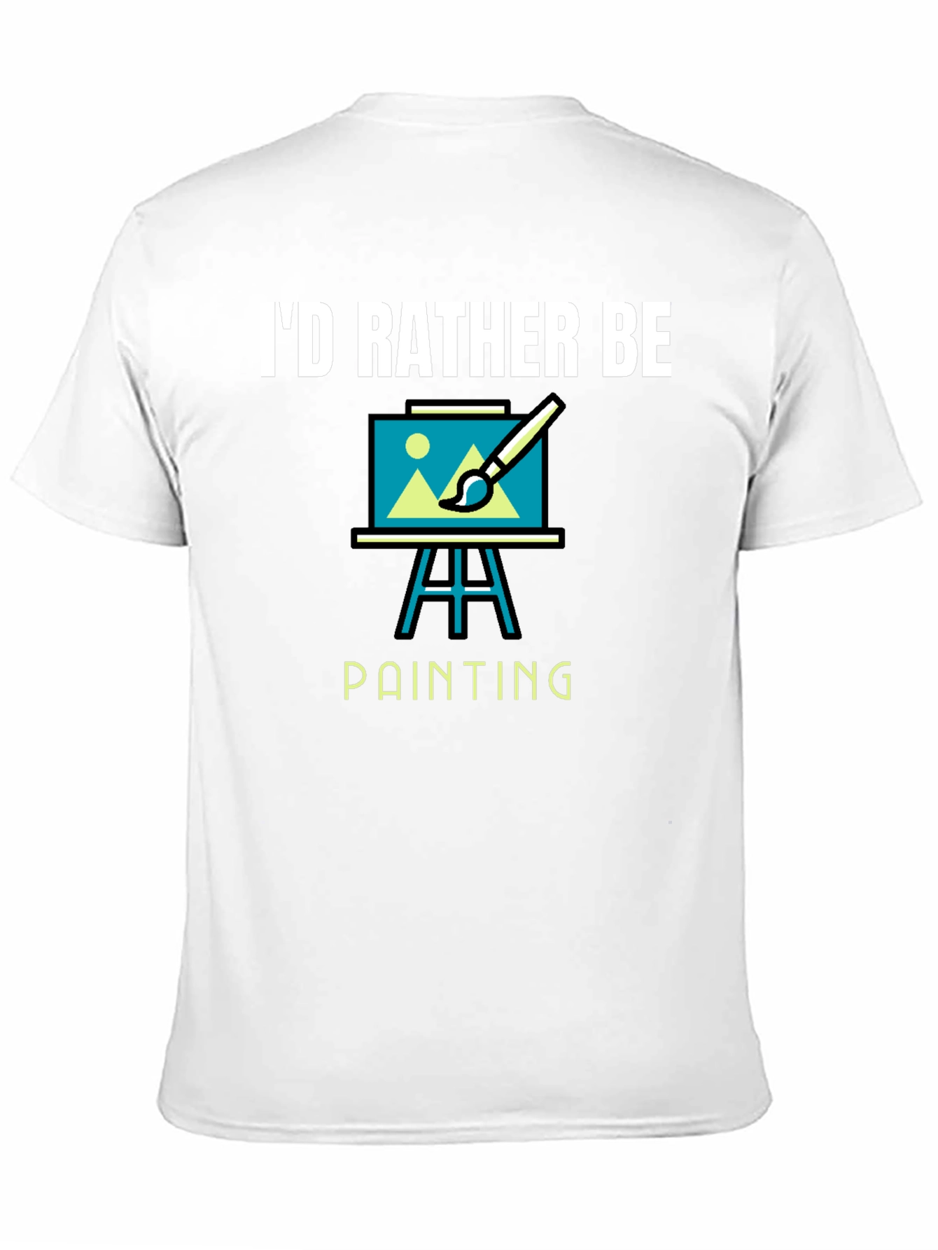 Id Rather Be Painting T-Shirt