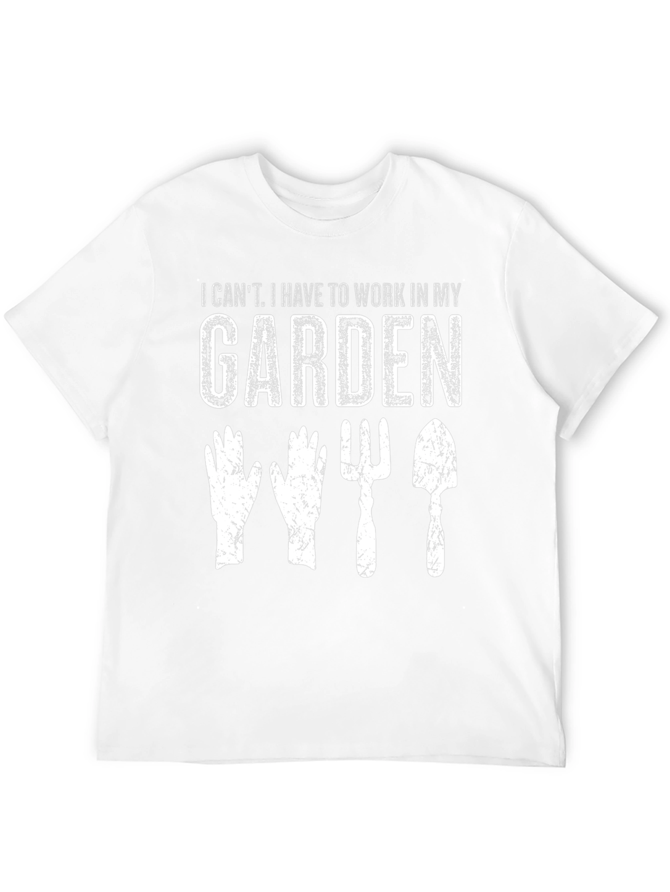 Gardening T-Shirt: I Cant Garden Tools