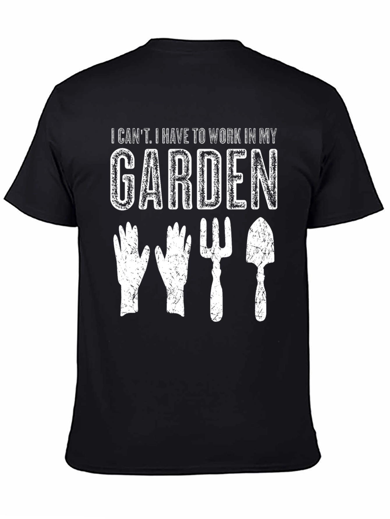 Gardening T-Shirt: I Cant Garden Tools