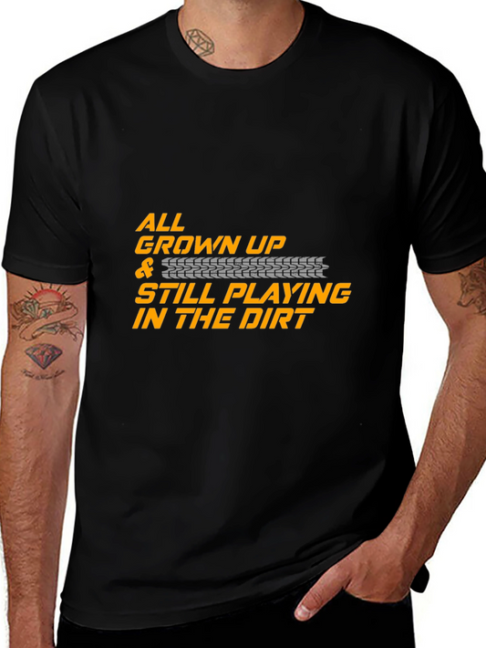 All Grown Up Still Playing in the Dirt Black T-Shirt