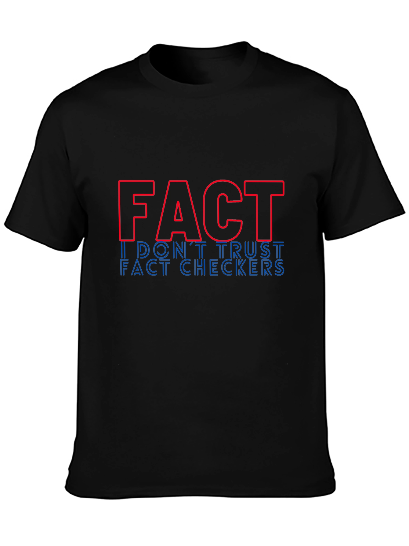 Fact: I Dont Trust Fact Checkers Graphic Tee