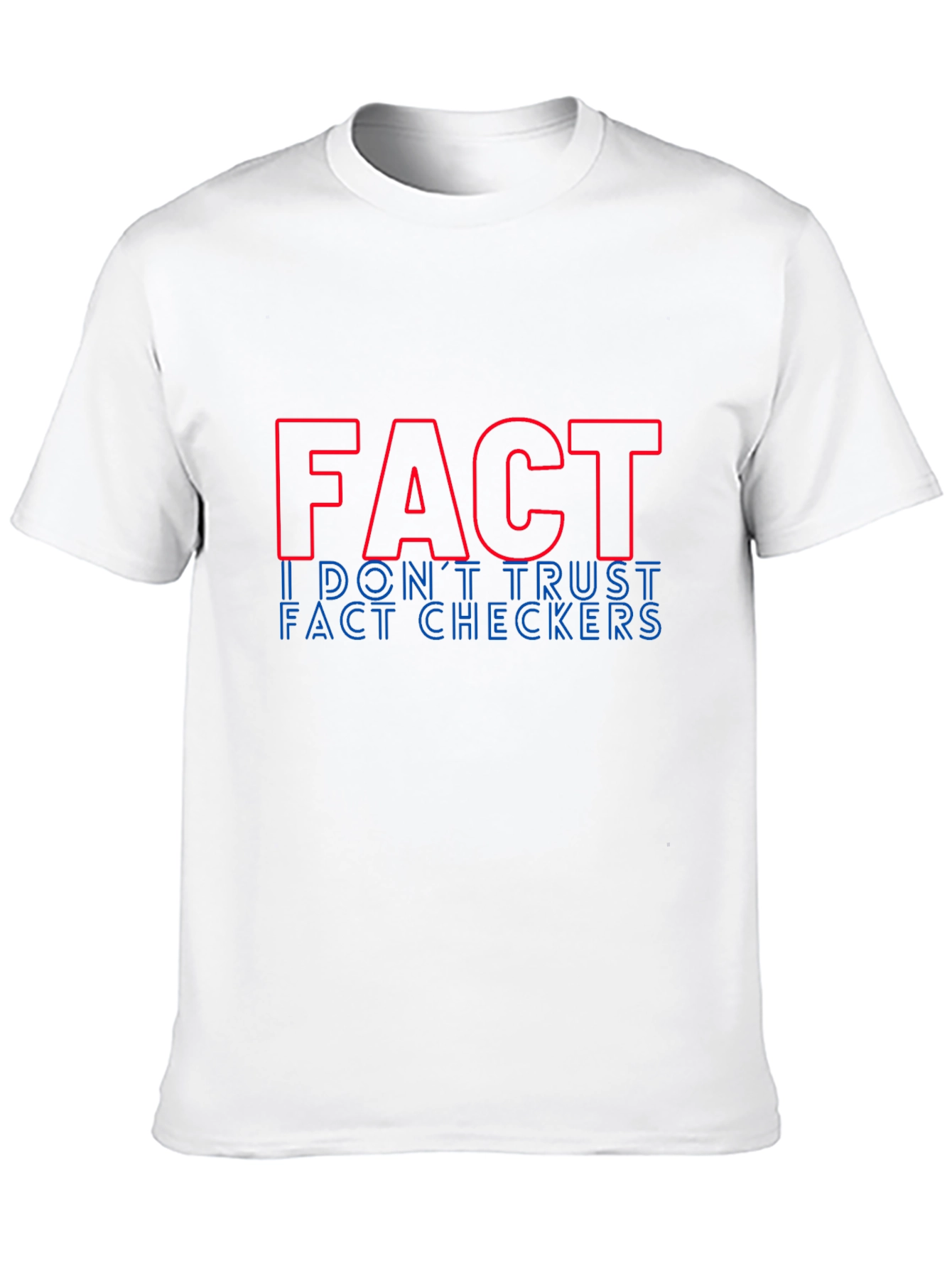 Fact: I Dont Trust Fact Checkers Graphic Tee