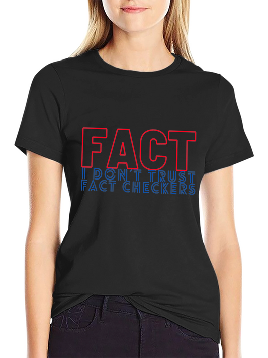 Fact: I Dont Trust Fact Checkers Graphic Tee