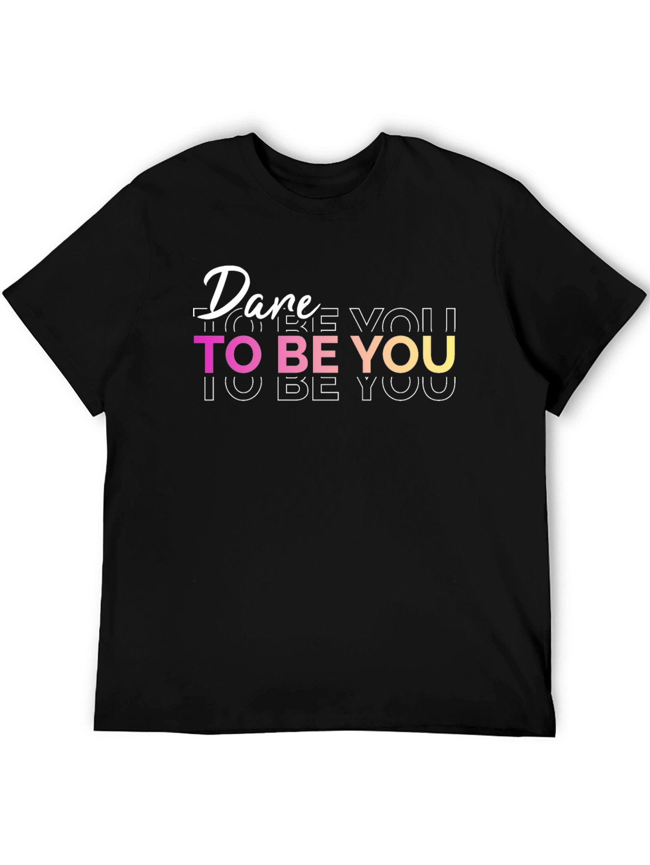 Dare To Be You - Graphic T-Shirt