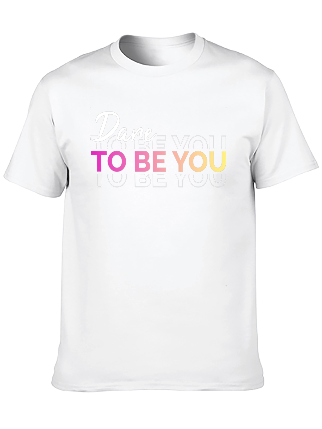 Dare To Be You - Graphic T-Shirt