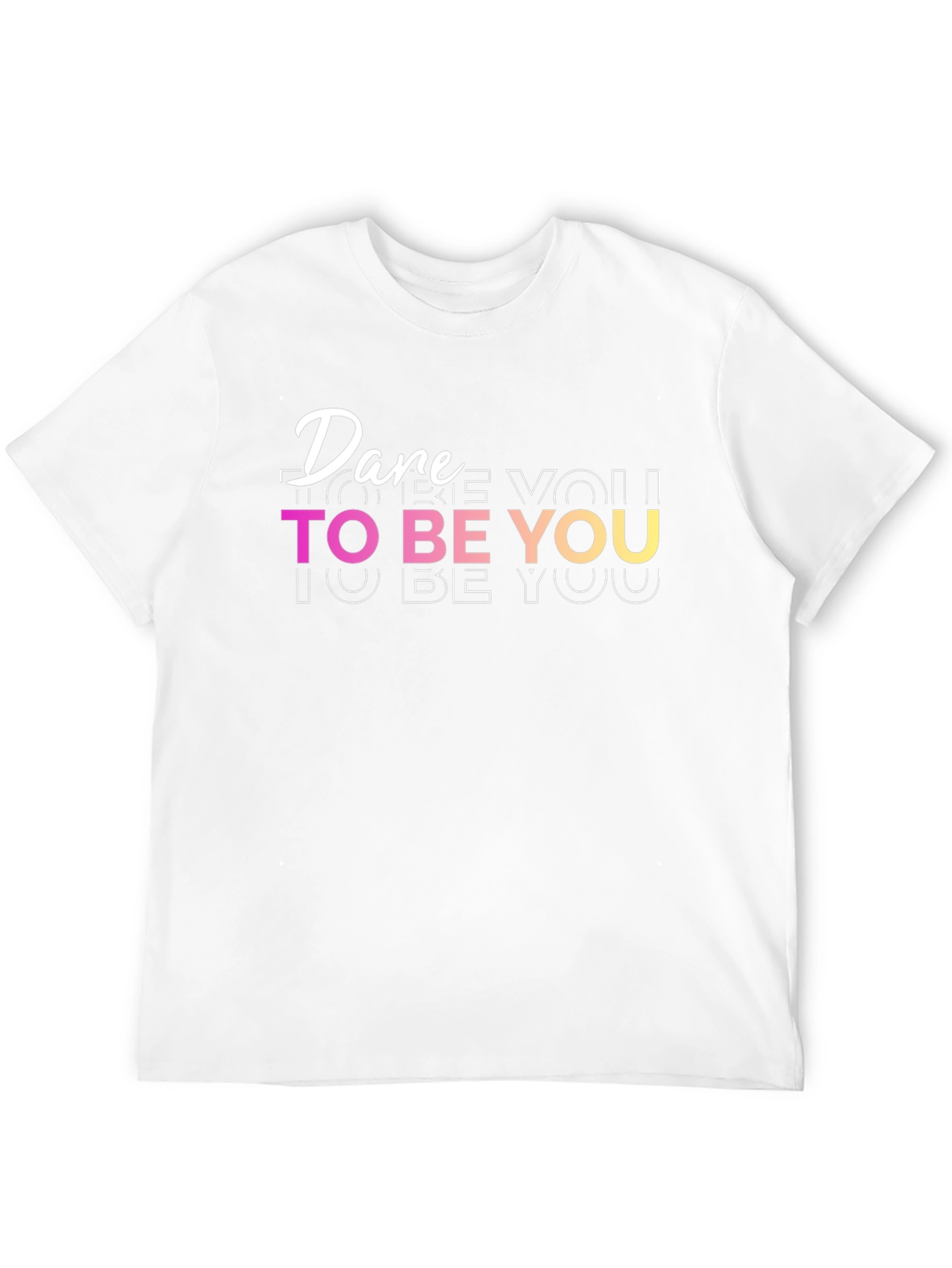 Dare To Be You - Graphic T-Shirt