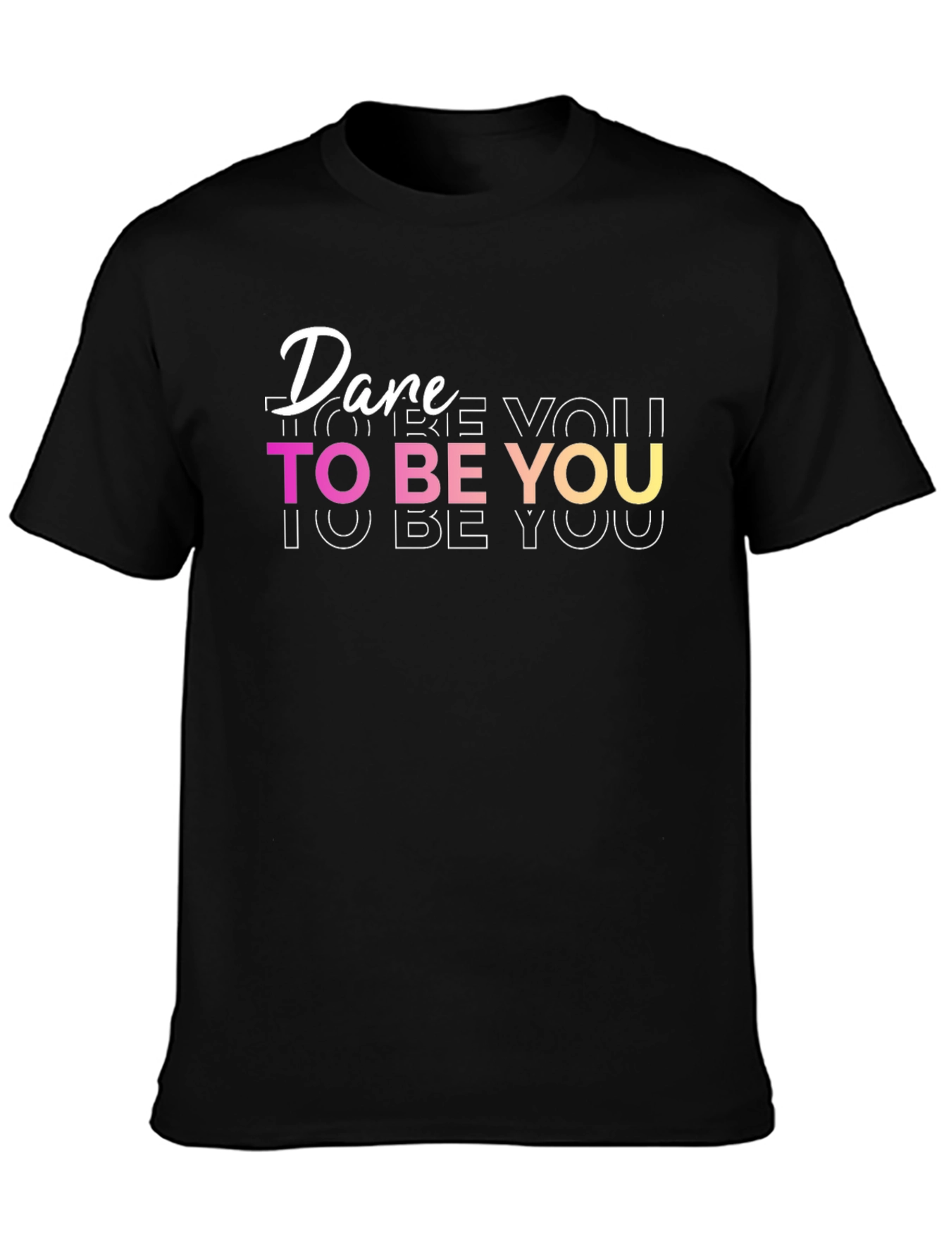 Dare To Be You - Graphic T-Shirt