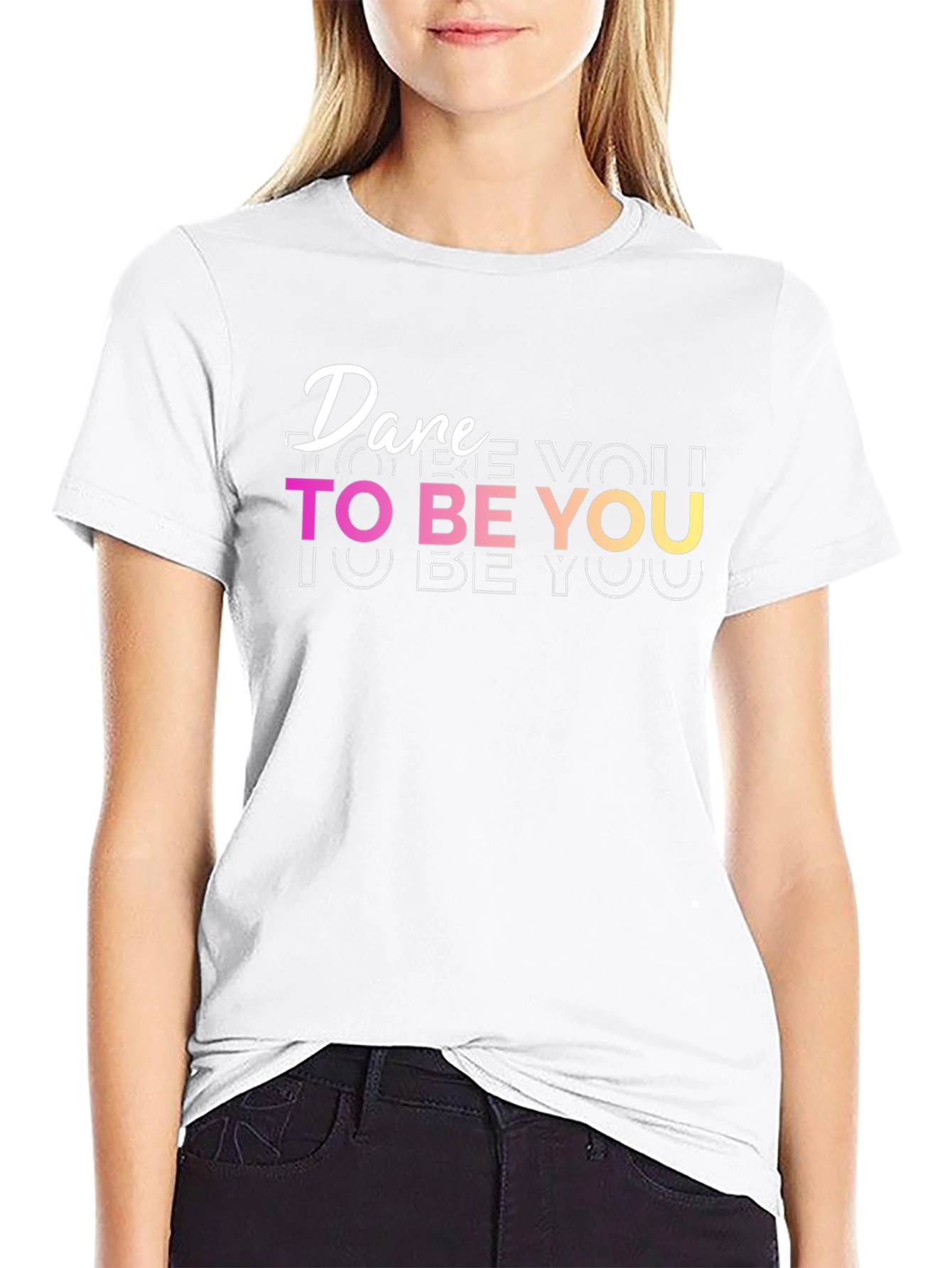 Dare To Be You - Graphic T-Shirt