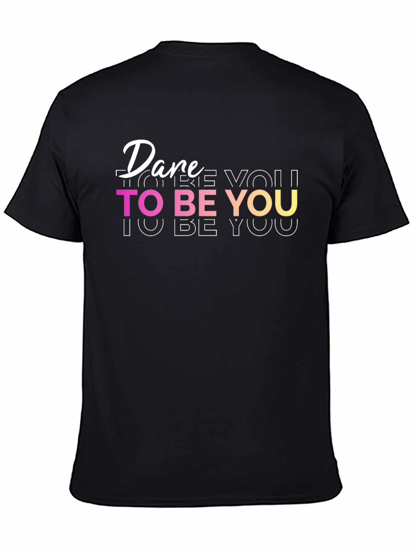 Dare To Be You - Graphic T-Shirt