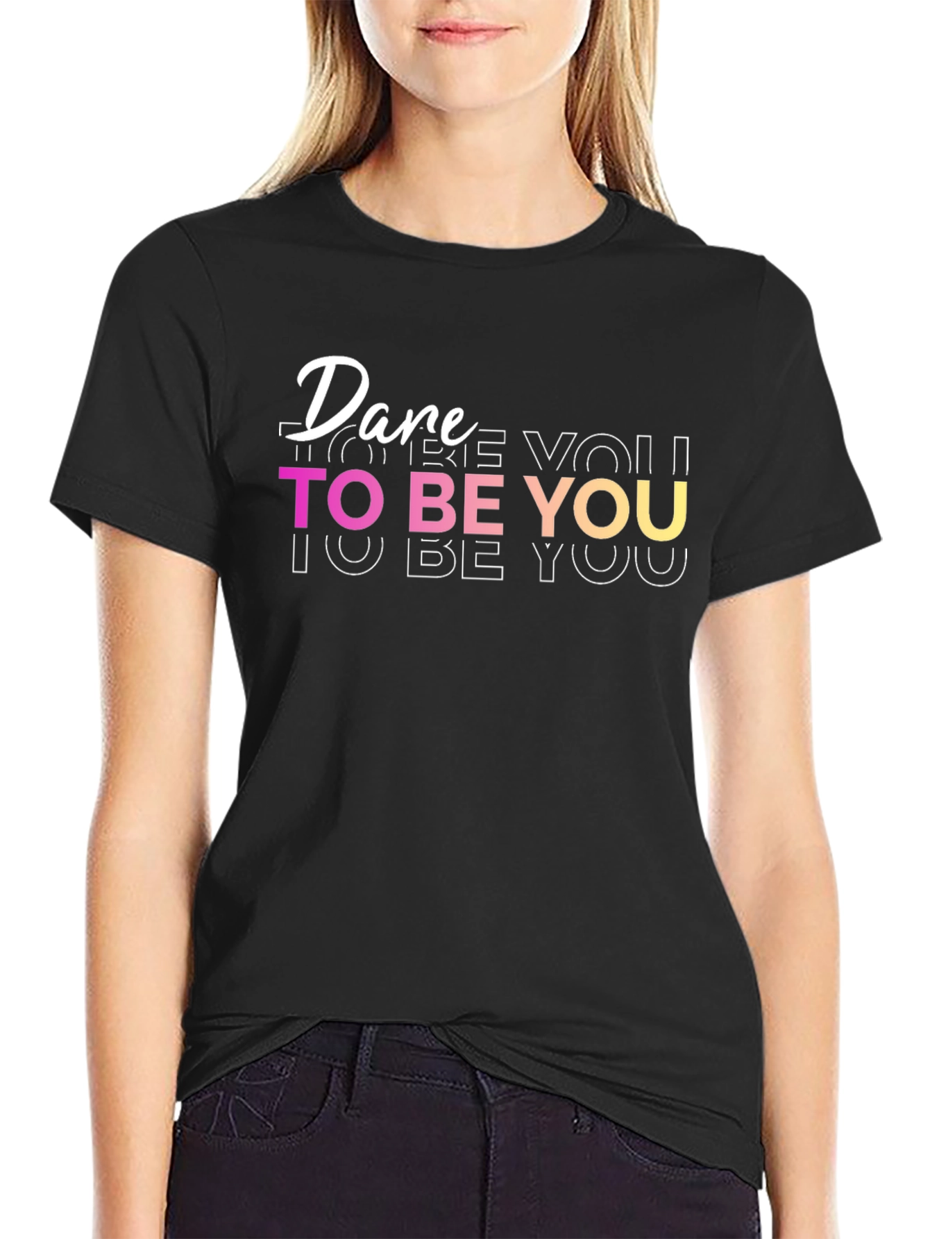 Dare To Be You - Graphic T-Shirt